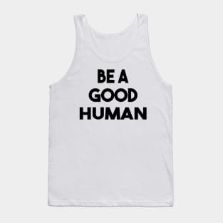 be a good human Tank Top